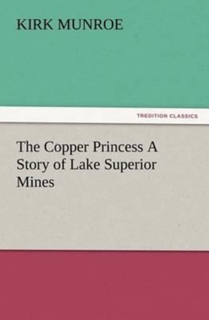 The Copper Princess a Story of Lake Superior Mines, Paperback / softback Book