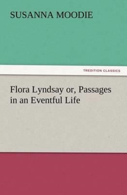 Flora Lyndsay Or, Passages in an Eventful Life, Paperback / softback Book