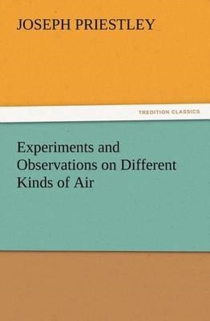 Experiments and Observations on Different Kinds of Air, Paperback / softback Book