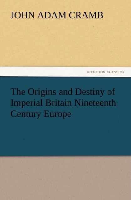 The Origins and Destiny of Imperial Britain Nineteenth Century Europe, Paperback / softback Book