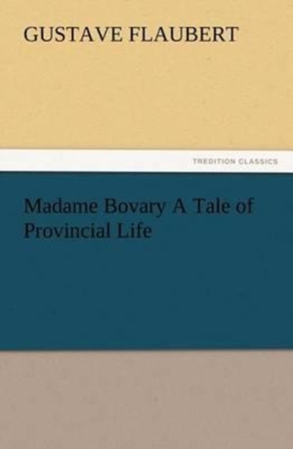 Madame Bovary a Tale of Provincial Life, Paperback / softback Book