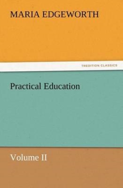 Practical Education, Volume II, Paperback / softback Book