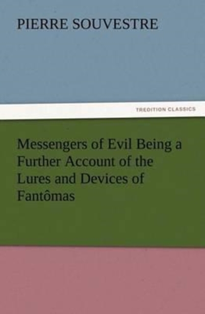 Messengers of Evil Being a Further Account of the Lures and Devices of Fantomas, Paperback / softback Book