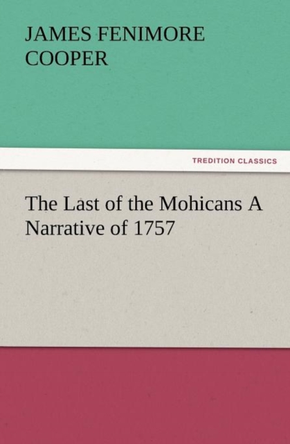 The Last of the Mohicans a Narrative of 1757, Paperback / softback Book