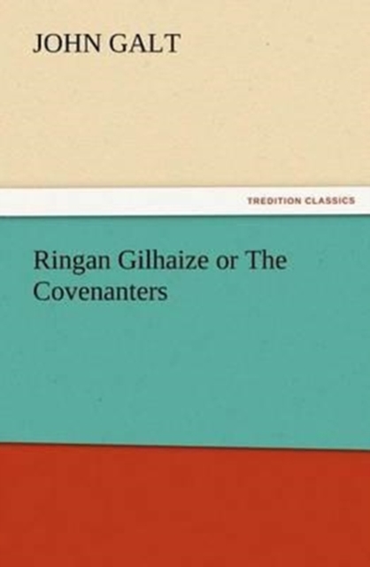 Ringan Gilhaize or the Covenanters, Paperback / softback Book
