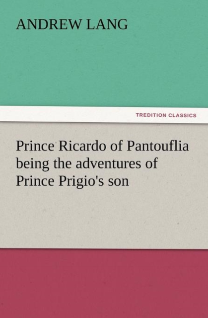 Prince Ricardo of Pantouflia Being the Adventures of Prince Prigio's Son, Paperback / softback Book