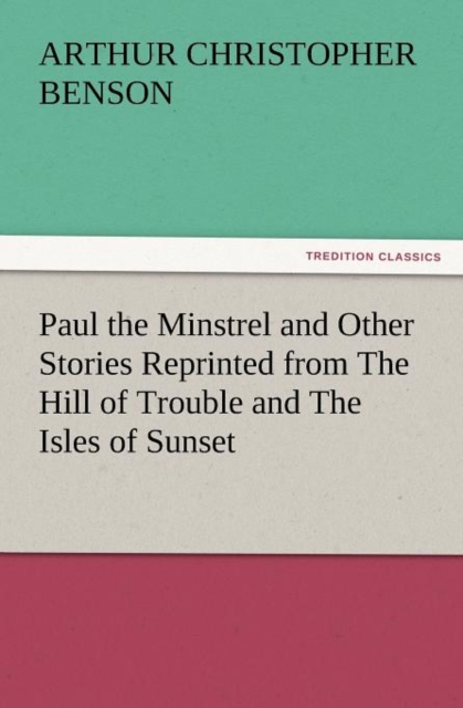 Paul the Minstrel and Other Stories Reprinted from the Hill of Trouble and the Isles of Sunset, Paperback / softback Book