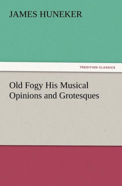 Old Fogy His Musical Opinions and Grotesques, Paperback / softback Book