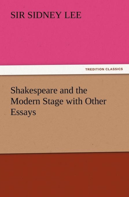 Shakespeare and the Modern Stage with Other Essays, Paperback / softback Book