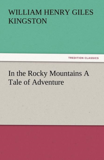 In the Rocky Mountains a Tale of Adventure, Paperback / softback Book