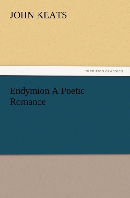 Endymion a Poetic Romance, Paperback / softback Book