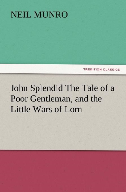John Splendid the Tale of a Poor Gentleman, and the Little Wars of Lorn, Paperback / softback Book