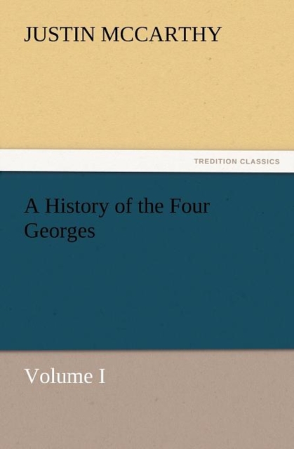 A History of the Four Georges, Volume I, Paperback / softback Book