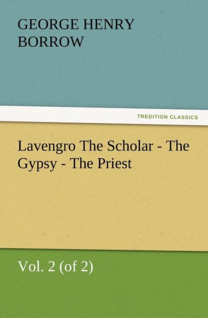 Lavengro the Scholar - The Gypsy - The Priest, Vol. 2 (of 2), Paperback / softback Book