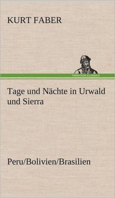 Tage Und Nachte in Urwald Und Sierra, Hardback Book