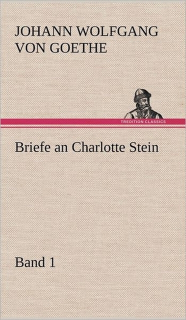 Briefe an Charlotte Stein, Bd. 1, Hardback Book
