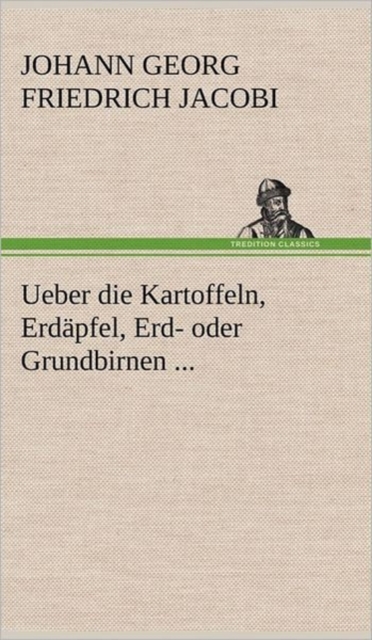 Ueber Die Kartoffeln, Erdapfel, Erd- Oder Grundbirnen ..., Hardback Book