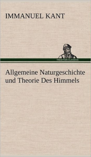 Allgemeine Naturgeschichte und Theorie Des Himmels, Hardback Book