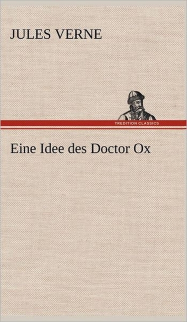Eine Idee Des Doctor Ox, Hardback Book