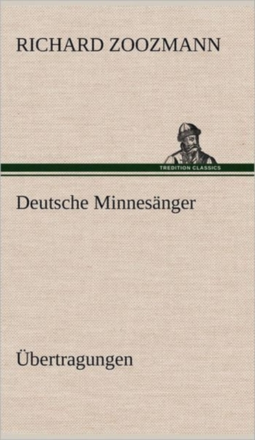 Deutsche Minnesanger. Ubertragungen, Hardback Book