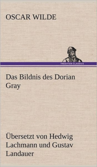 Das Bildnis Des Dorian Gray. Ubersetzt Von Lachmann Und Landauer, Hardback Book