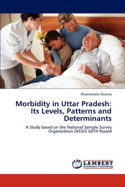 Morbidity in Uttar Pradesh : Its Levels, Patterns and Determinants, Paperback / softback Book