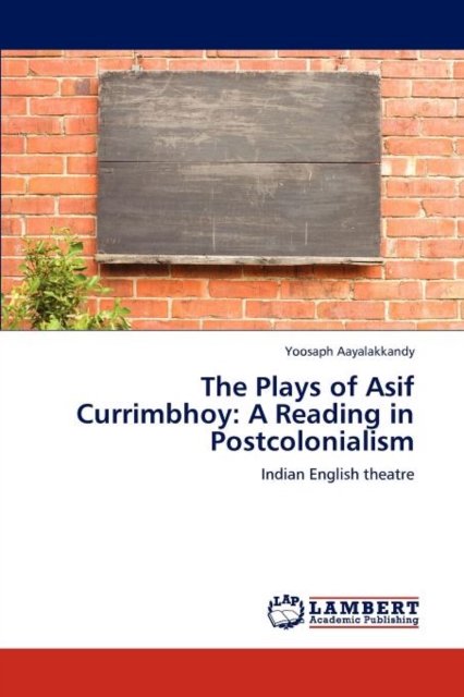The Plays of Asif Currimbhoy : A Reading in Postcolonialism, Paperback / softback Book