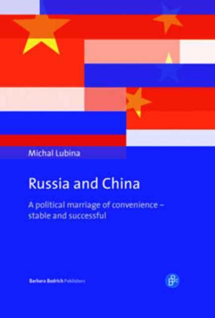 Russia and China : A political marriage of convenience - stable and successful, Hardback Book