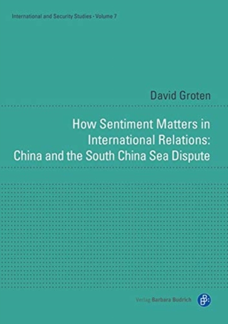 How Sentiment Matters in International Relations: China and the South China Sea Dispute, Hardback Book