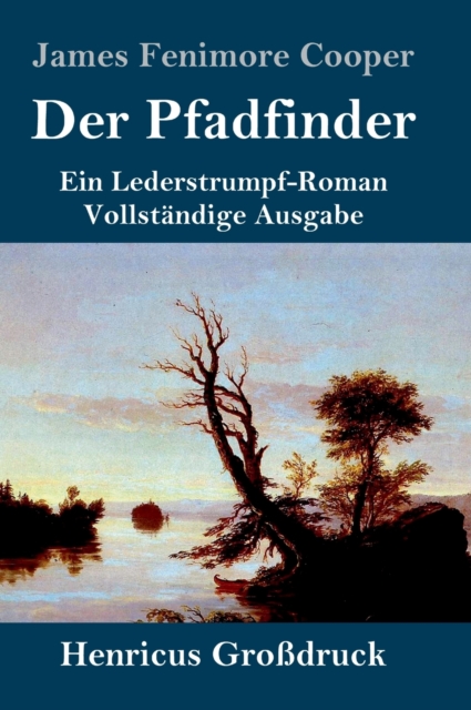 Der Pfadfinder (Gro?druck) : oder Das Binnenmeer Ein Lederstrumpf-Roman Vollst?ndige Ausgabe, Hardback Book