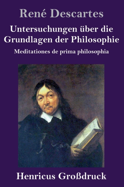 Untersuchungen uber die Grundlagen der Philosophie (Grossdruck) : Meditationes de prima philosophia, Hardback Book