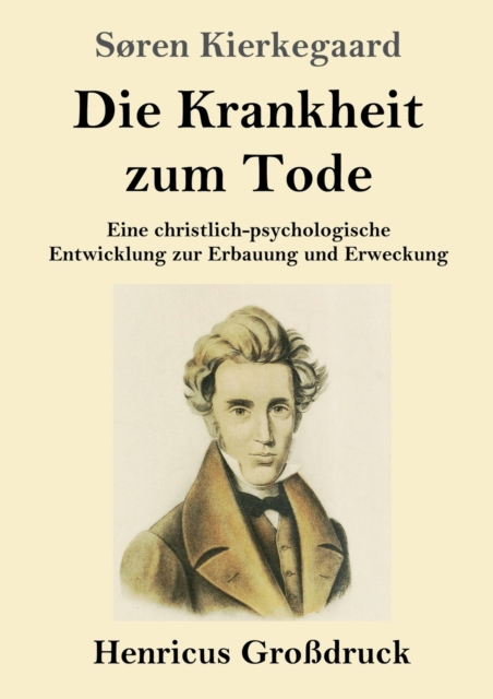 Die Krankheit zum Tode (Grossdruck) : Eine christlich-psychologische Entwicklung zur Erbauung und Erweckung, Paperback / softback Book