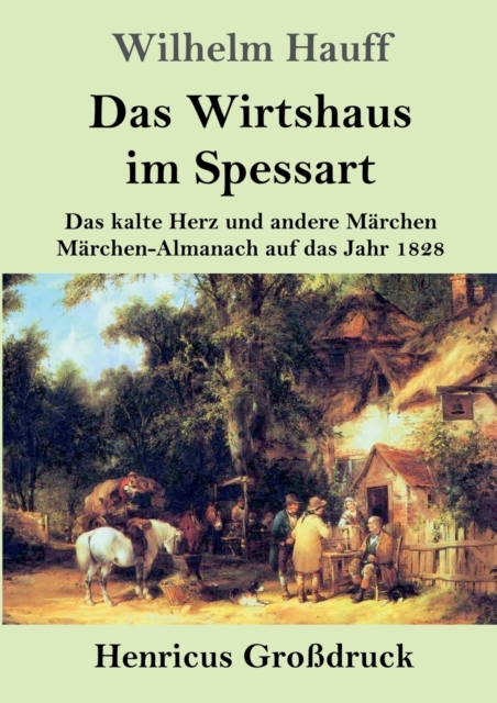 Das Wirtshaus im Spessart (Grossdruck) : Das kalte Herz und andere Marchen Marchen-Almanach auf das Jahr 1828, Paperback / softback Book