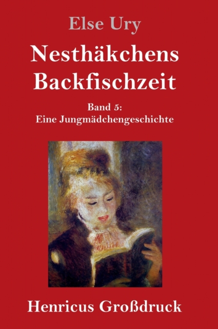 Nesthakchens Backfischzeit (Grossdruck) : Band 5 Eine Jungmadchengeschichte, Hardback Book