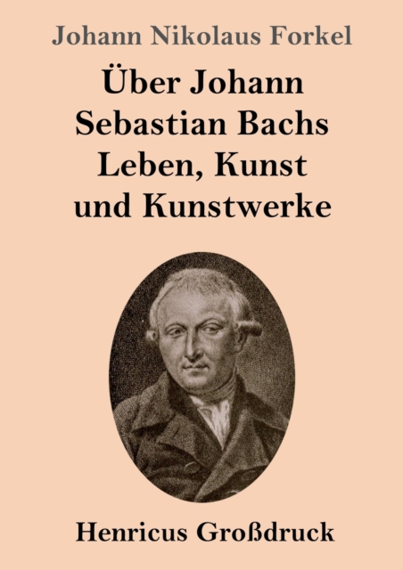 UEber Johann Sebastian Bachs Leben, Kunst und Kunstwerke (Grossdruck), Paperback / softback Book