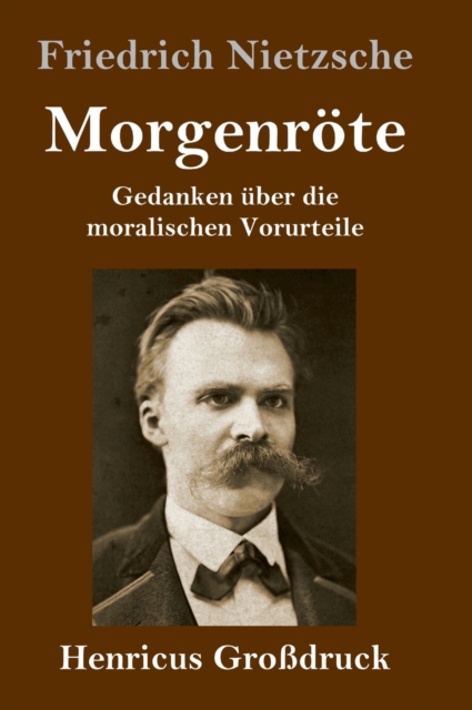 Morgenroete (Grossdruck) : Gedanken uber die moralischen Vorurteile, Hardback Book