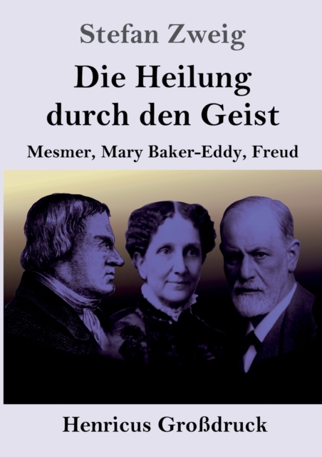 Die Heilung durch den Geist (Grossdruck) : Mesmer, Mary Baker-Eddy, Freud, Paperback / softback Book