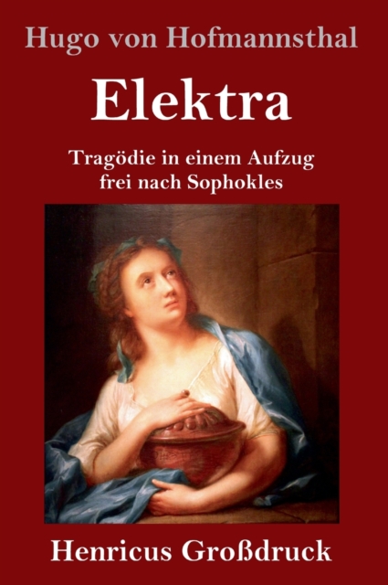Elektra (Grossdruck) : Tragoedie in einem Aufzug frei nach Sophokles, Hardback Book