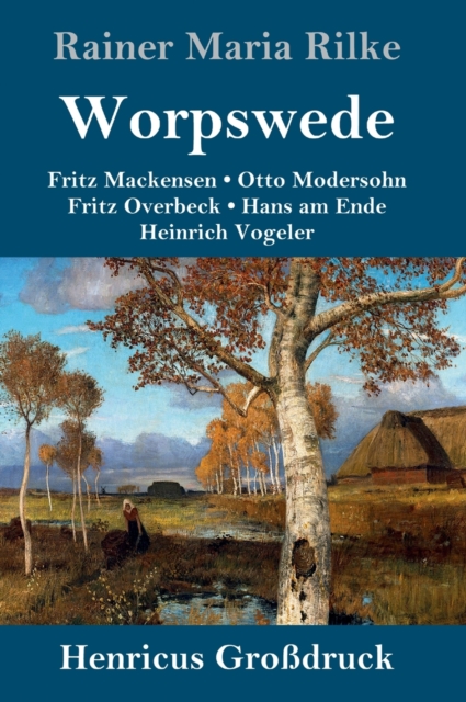 Worpswede (Grossdruck) : Fritz Mackensen, Otto Modersohn, Fritz Overbeck, Hans am Ende, Heinrich Vogeler, Hardback Book