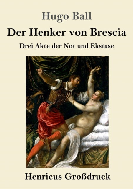 Der Henker von Brescia (Grossdruck) : Drei Akte der Not und Ekstase, Paperback / softback Book
