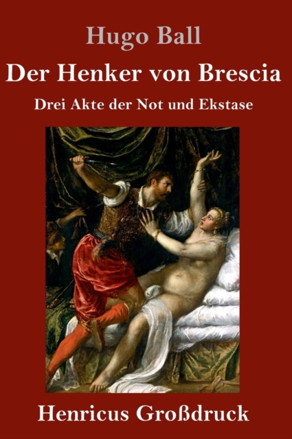 Der Henker von Brescia (Grossdruck) : Drei Akte der Not und Ekstase, Hardback Book