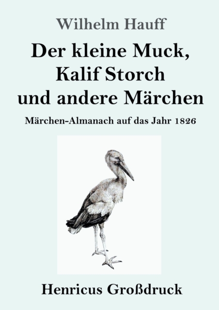 Der kleine Muck, Kalif Storch und andere Marchen (Grossdruck) : Marchen-Almanach auf das Jahr 1826, Paperback / softback Book