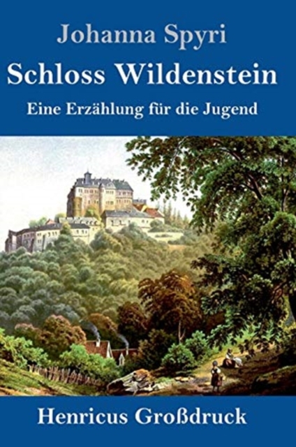 Schloss Wildenstein (Grossdruck) : Eine Erzahlung fur die Jugend, Hardback Book