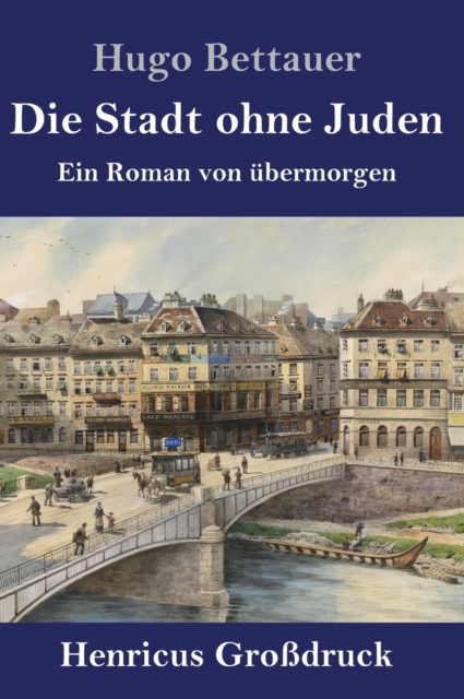 Die Stadt ohne Juden (Grossdruck) : Ein Roman von ubermorgen, Hardback Book