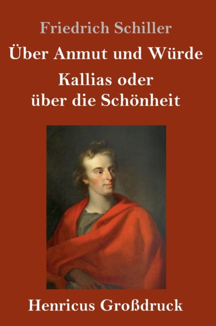 UEber Anmut und Wurde / Kallias oder uber die Schoenheit (Grossdruck), Hardback Book