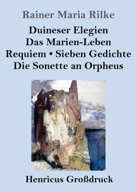 Duineser Elegien / Das Marien-Leben / Requiem / Sieben Gedichte / Die Sonette an Orpheus (Grossdruck), Paperback / softback Book