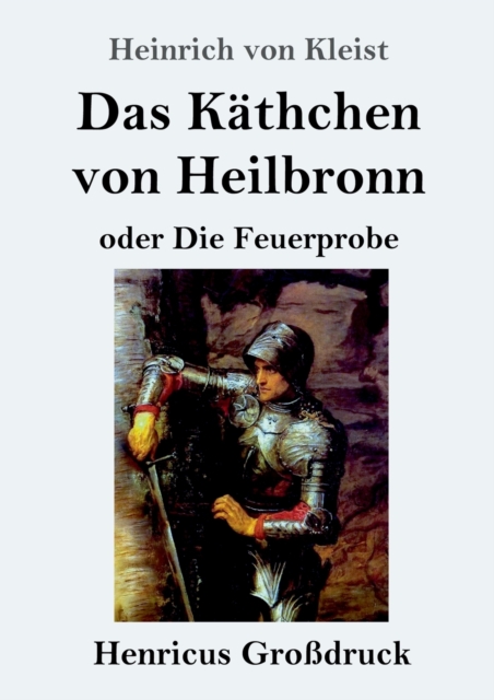 Das K?thchen von Heilbronn oder Die Feuerprobe (Gro?druck) : Ein gro?es historisches Ritterschauspiel, Paperback / softback Book