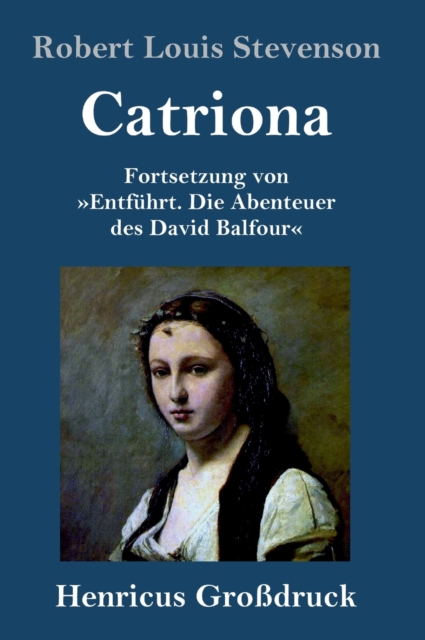 Catriona (Grossdruck) : Fortsetzung von Entfuhrt. Die Abenteuer des David Balfour, Hardback Book