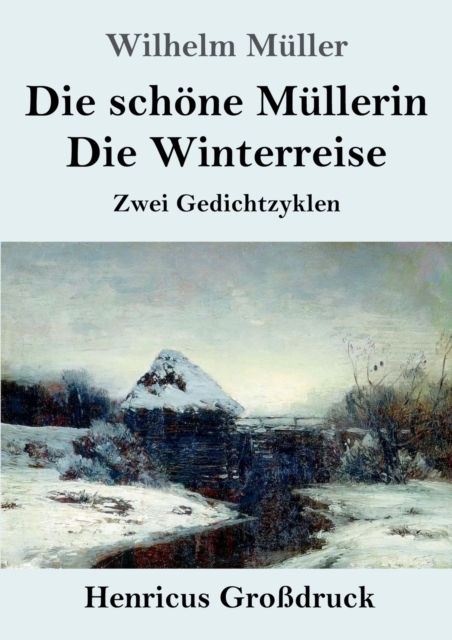 Die schoene Mullerin / Die Winterreise (Grossdruck) : Zwei Gedichtzyklen, Paperback / softback Book