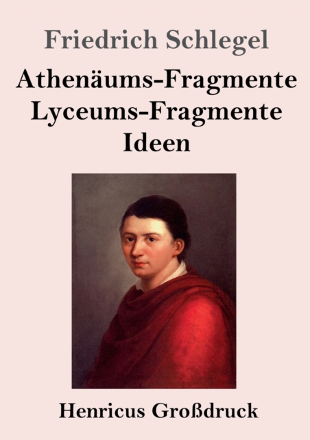 Athenaums-Fragmente / Lyceums-Fragmente / Ideen (Grossdruck), Paperback / softback Book